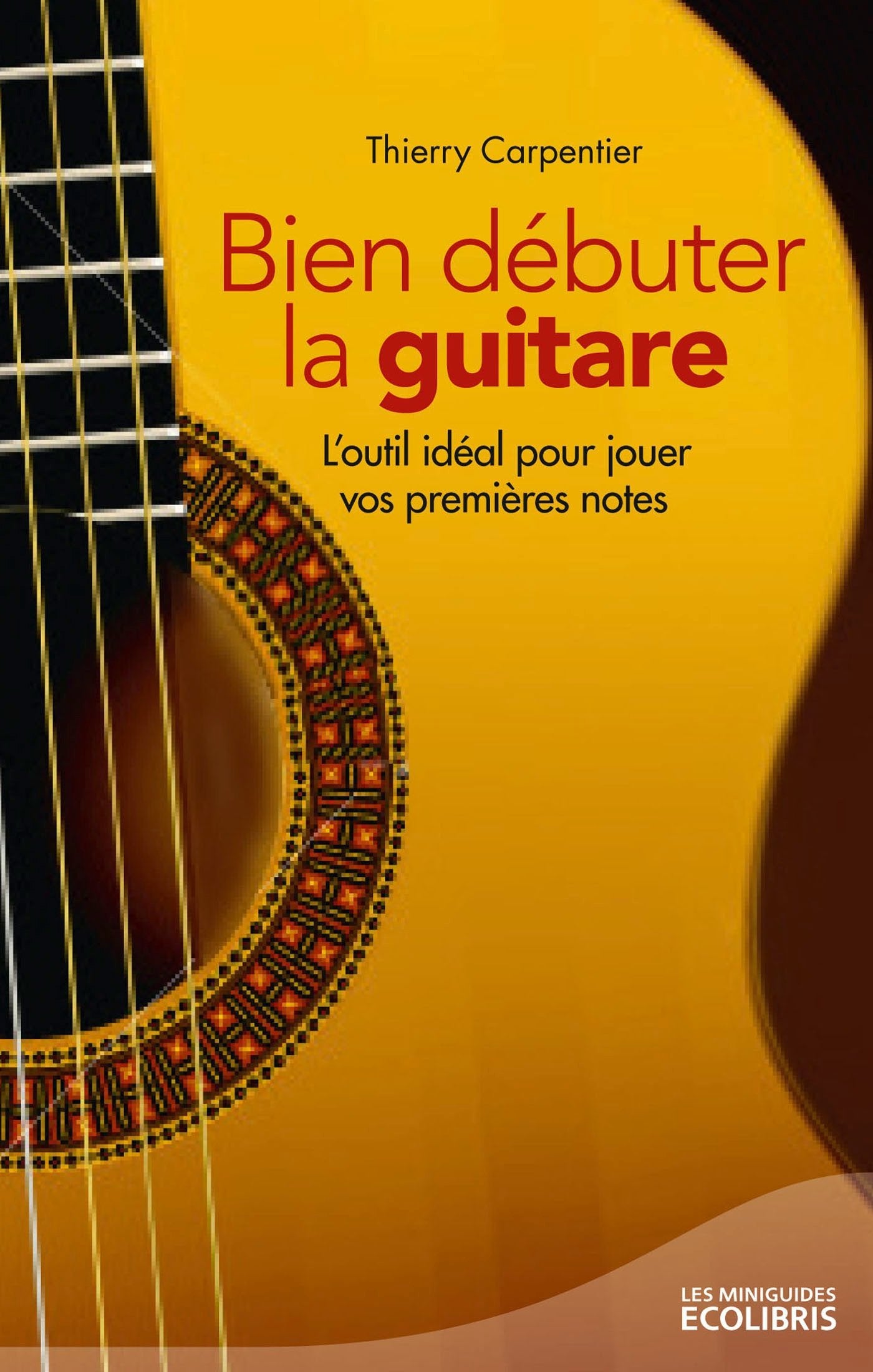 Bien débuter la guitare: L'outil idéal pour jouer vos premières notes Books