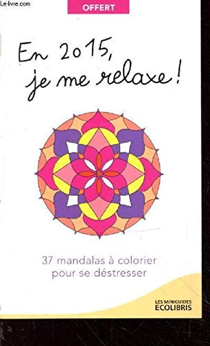 En 2015, je me relaxe ! 37 mandalas à colorier pour se déstresser (Collection : "Les Miniguides") book