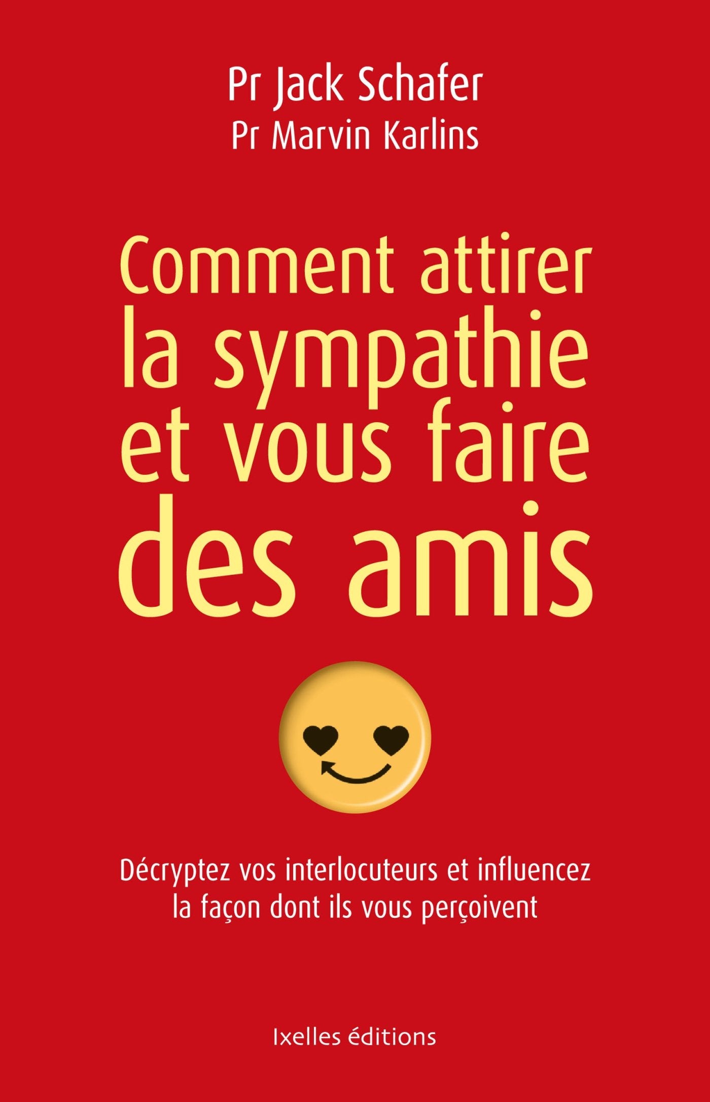 Comment attirer la sympathie et vous faire des amis: Décryptez vos interlocuteurs et influencez la façon dont ils vous perçoivent Books