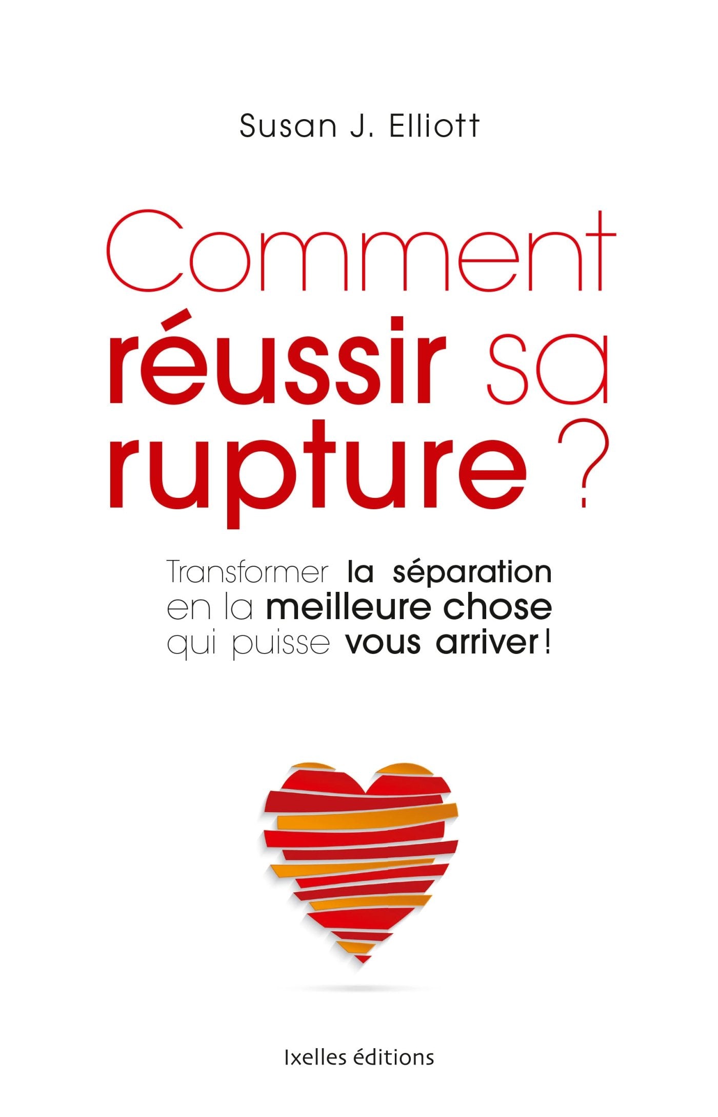 Comment réussir sa rupture ?: Transformer la séparation en la meilleure chose qui puisse vous arriver ! Books