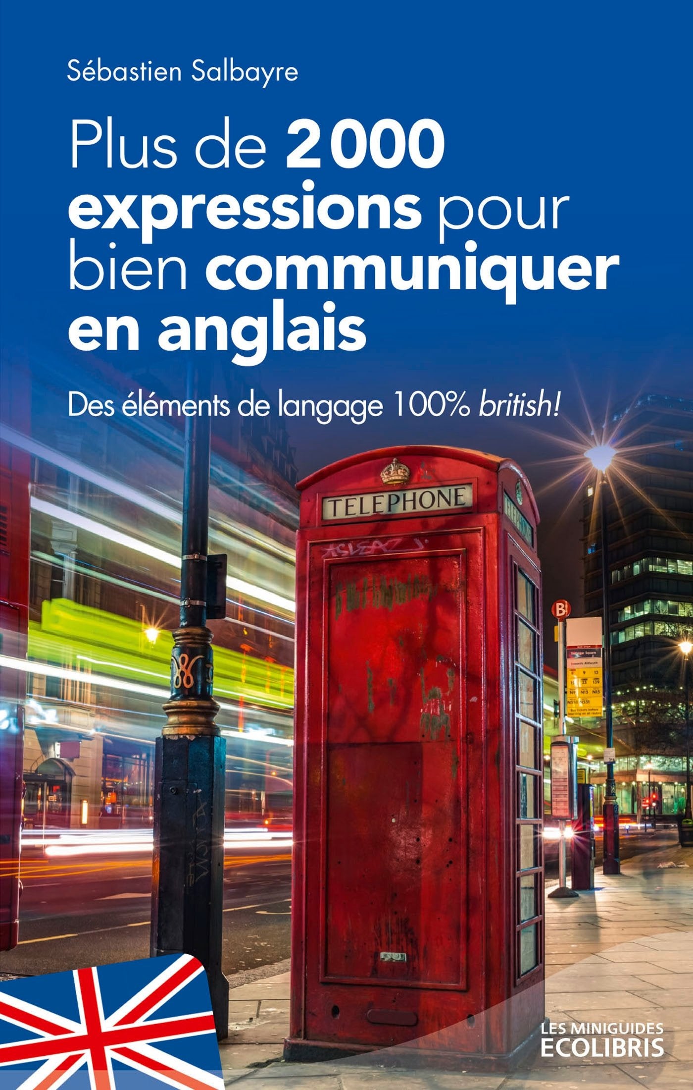 Plus de 2000 expressions pour bien communiquer en anglais: Des éléments de langage 100% british ! Social Sciences