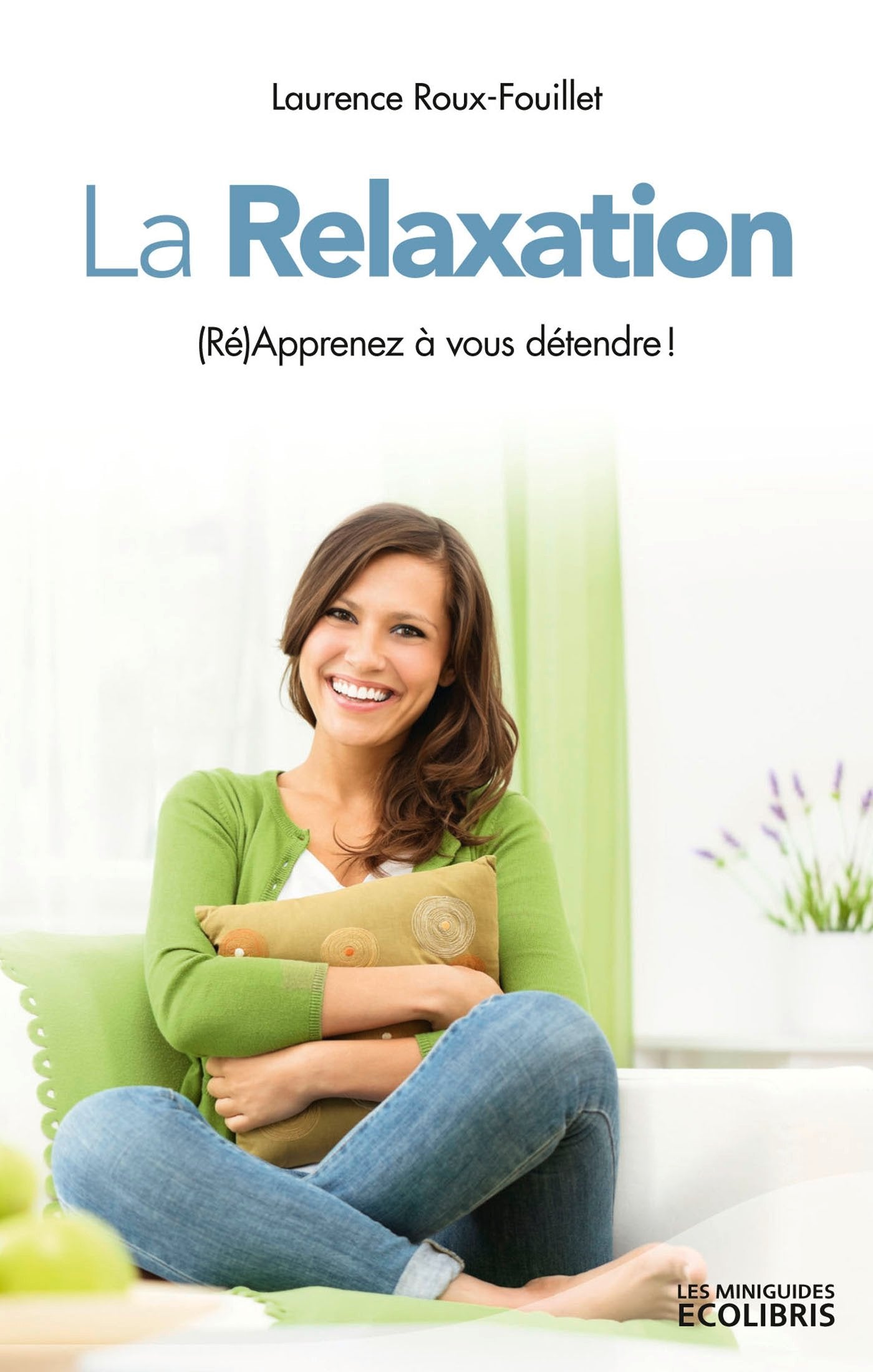 La relaxation: (Ré)apprenez à vous détendre ! Books