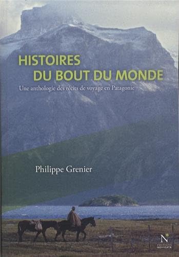 Histoires du bout du monde: Une anthologie des récits de voyage en Patagonie Film, Art & Culture