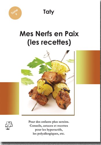Mes Nerfs en Paix : Recettes ressourçantes pour des enfants plus sereins Conseils, astuces et recettes pour les hyperactifs, les polyallergiques, etc. Books