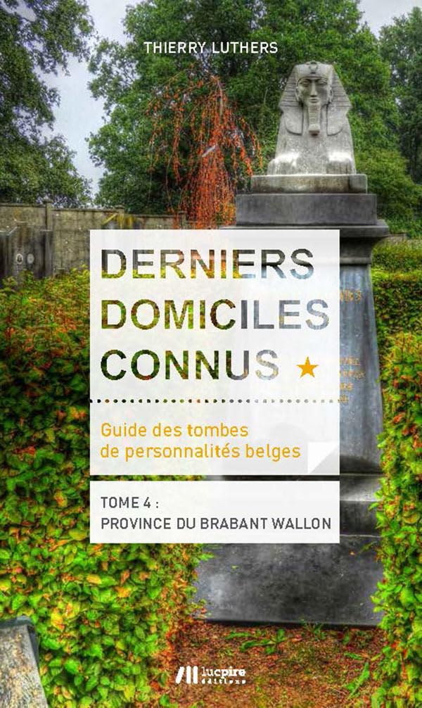 Derniers Domiciles Connus - Guide des Tombes des Personnalites Belges - Tome 4 : Province du Brabant: Tome 4 : province du Brabant wallon Leisure, Home & Garden