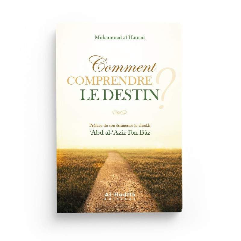 COMMENT COMPRENDRE LE DESTIN ? - PRÉFACE DE SON ÉMINENCE LE CHEIKH 'ABD AL-AZÎZ IBN BÂZ book