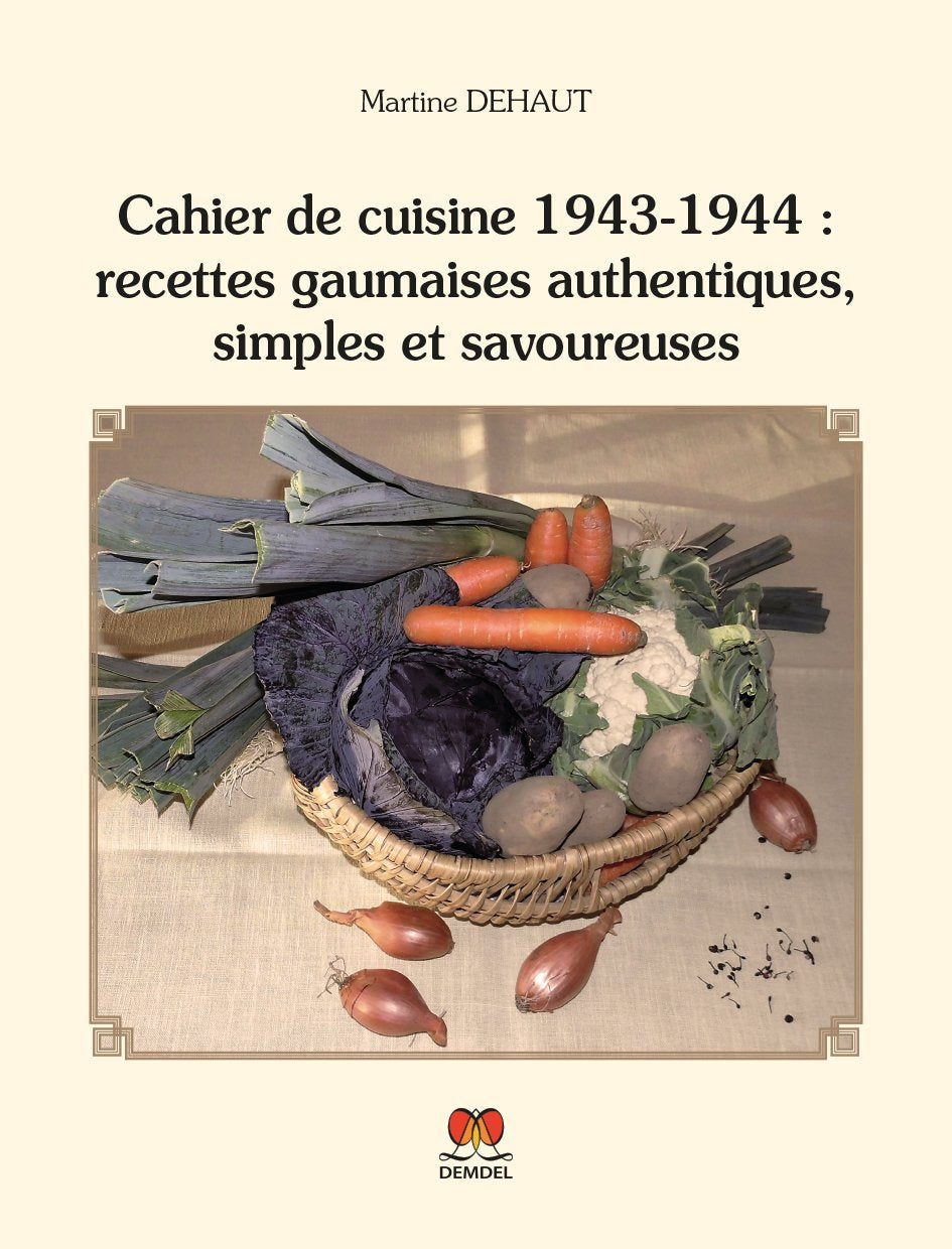 Cahier de cuisine 1943-1944 : recettes gaumaises authentiques, simples et savoureuses book