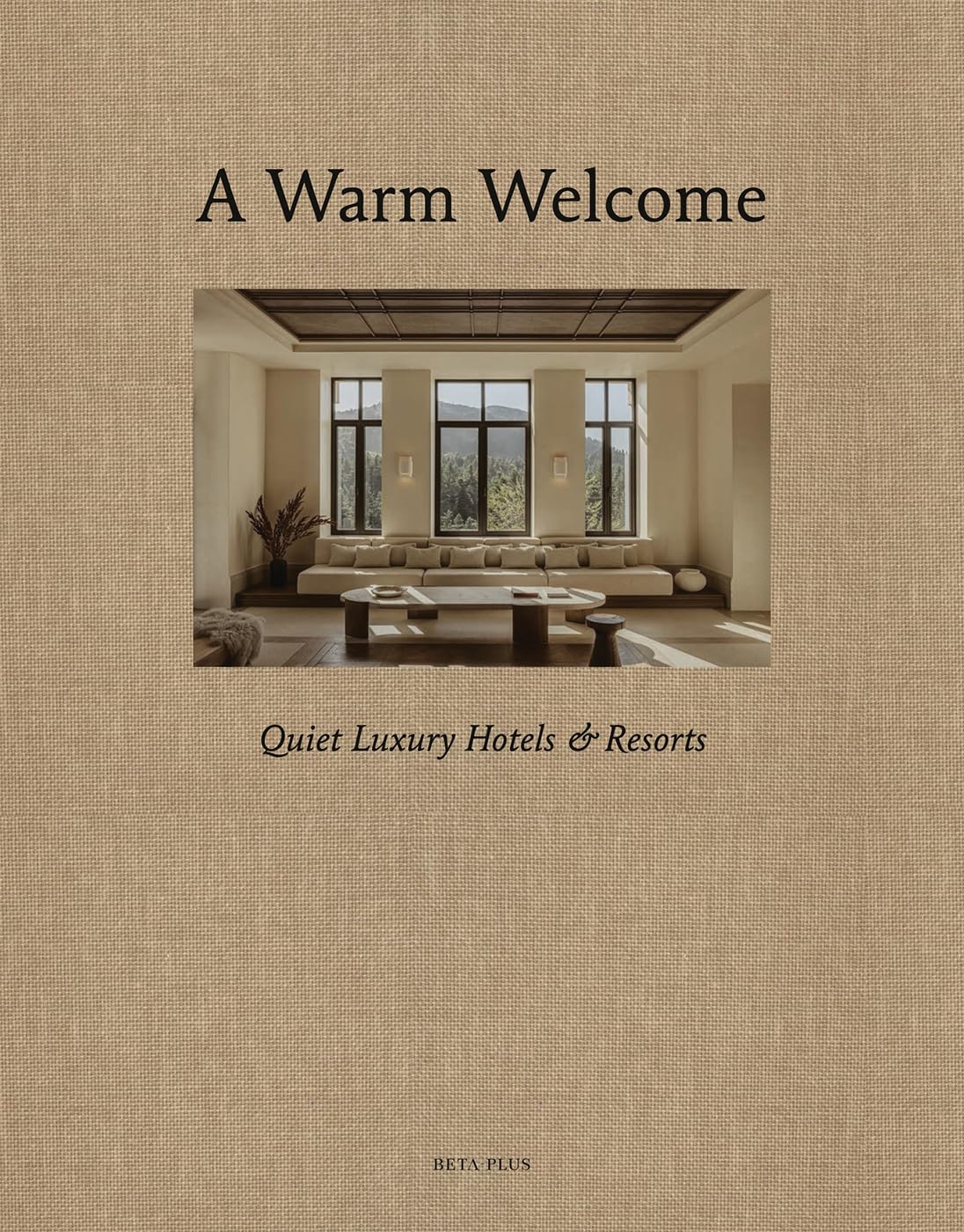 A Warm Welcome: Quiet Luxury Hotels & Resorts Architecture
