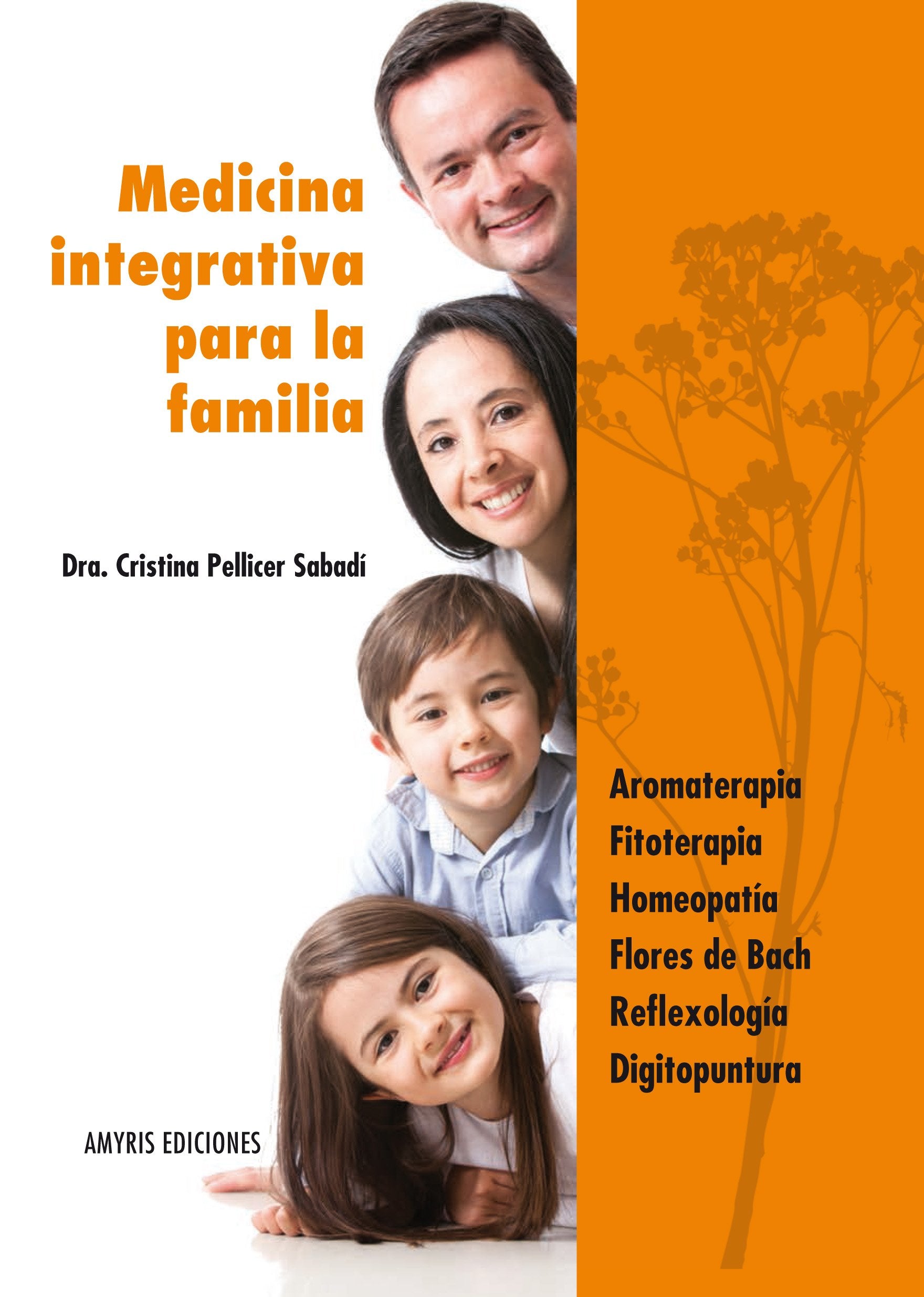 Medicina Integrativa Para La Familia. Aromaterapia, Fitoterapia, Homeopatía, flores de Bach, Reflexología, Digitopuntura book