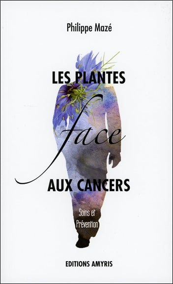 Les plantes face aux cancers : soins et prévention book