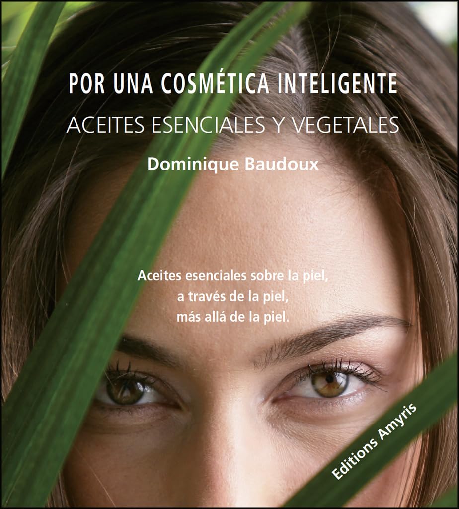 Por una cosmética inteligente. Aceites esenciales sobre la piel, a través de la piel, más allá de la piel book