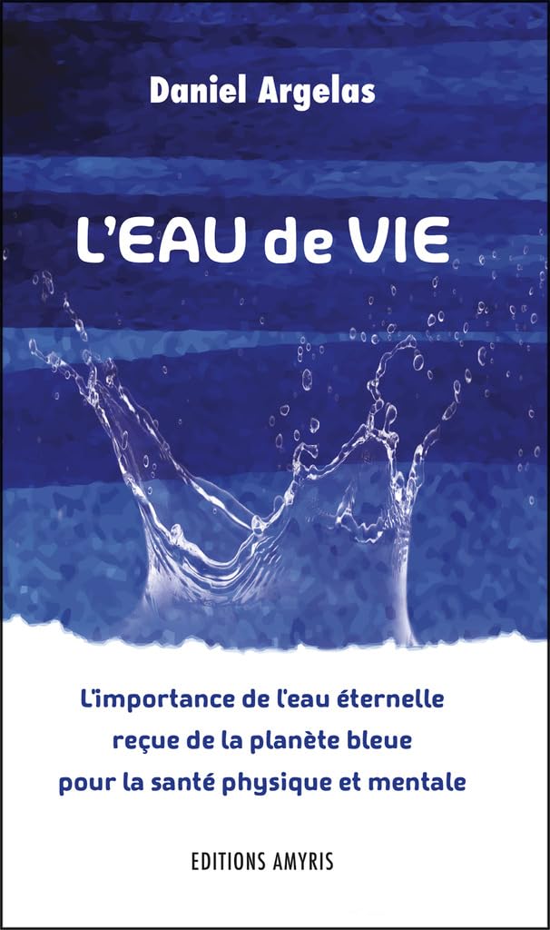 L'eau de vie - L'importance de l'eau éternelle reçue de la planète bleue pour la santé physique et mentale book