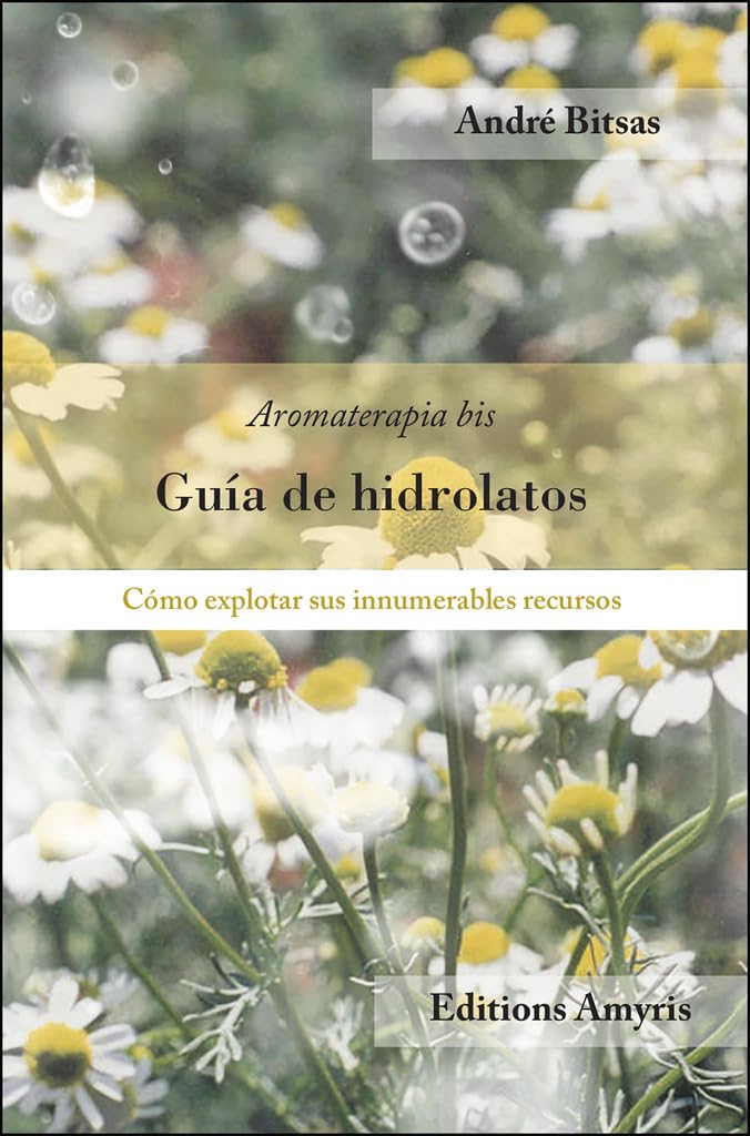 Guía de hidrolatos: Aromaterapia-bis. Cómo explotar sus innumerables recursos (Los singulares) Health, Nutrition & Fitness