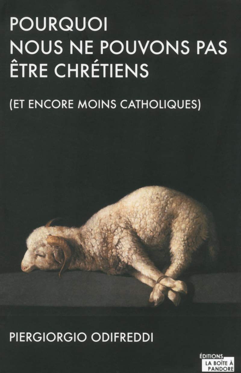 Pourquoi nous ne pouvons pas être chrétiens: Et encore moins catholiques Books