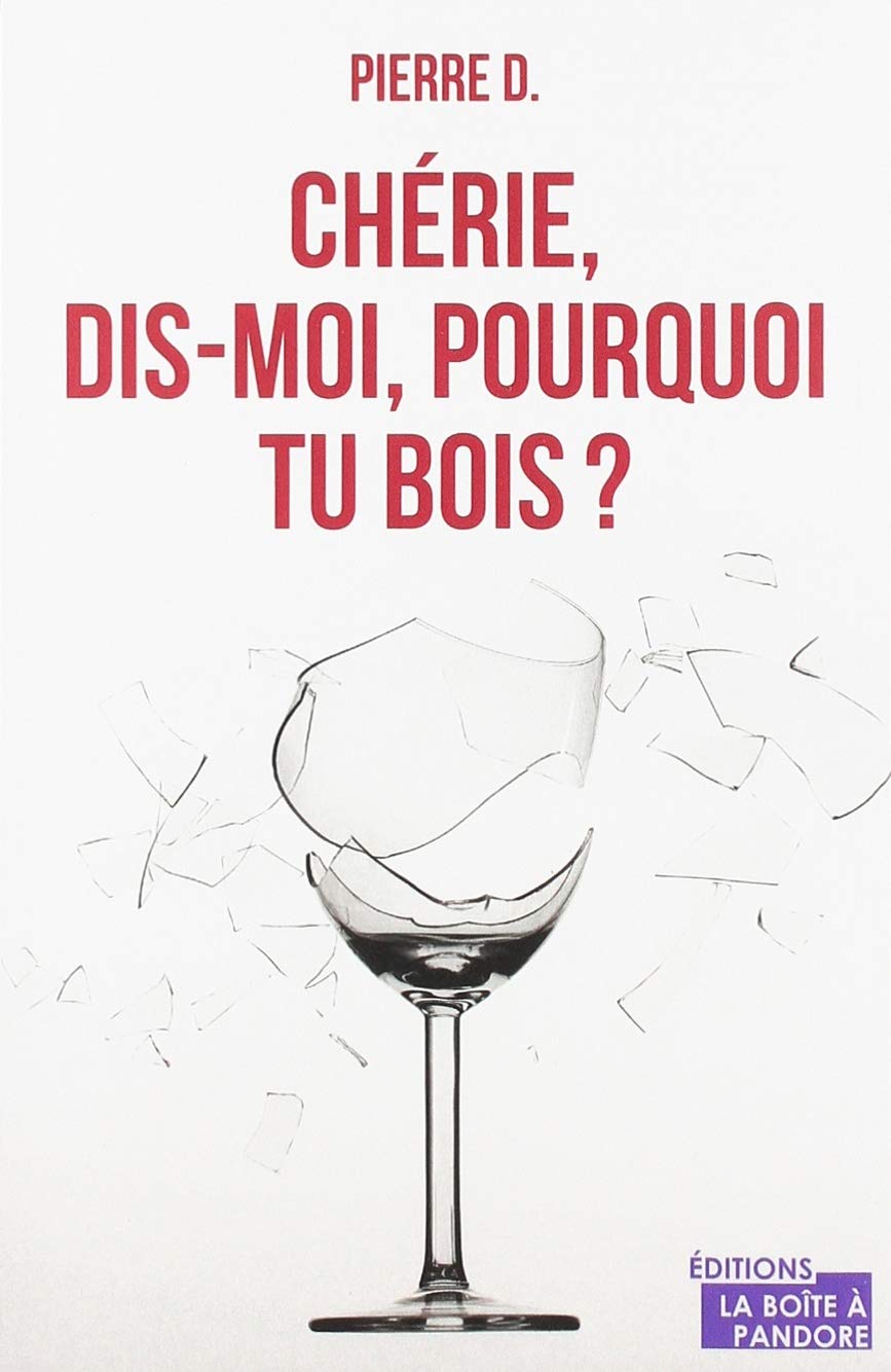 Chérie, dis-moi, pourquoi tu bois ?: Lettres à ma femme Books