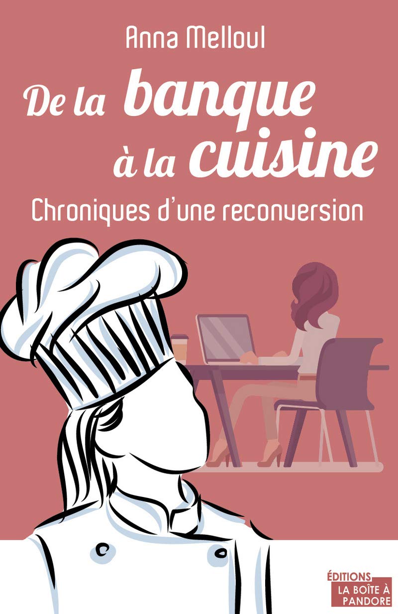 De la banque à la cuisine: Chroniques d'une folle reconversion Books