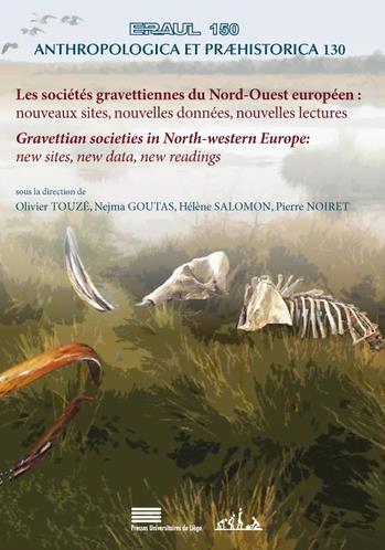 Les sociétés gravettiennes du Nord-Ouest européen : nouveaux sites, nouvelles données, nouvelles lectures. Gravettian societies in North-western Europe : new sites, new data, new readings : actes du colloque international Le Nord-Ouest européen au Grav... book