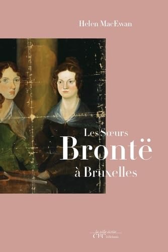 Les soeurs Brontë à Bruxelles: Collection : la ville écrite Contemporary literature