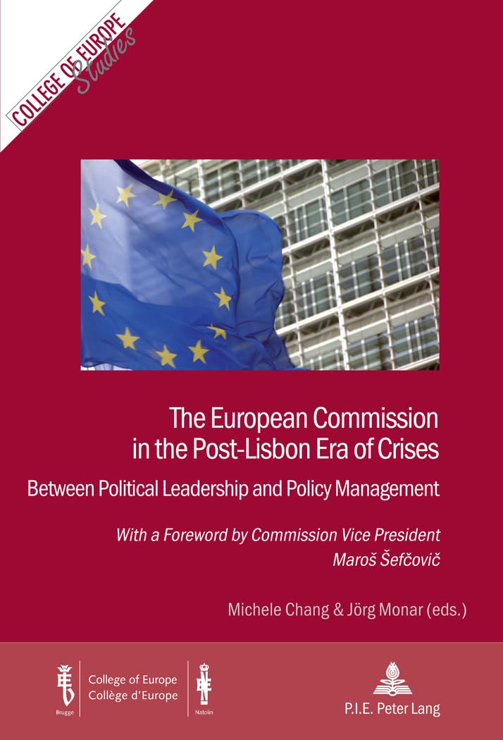 The European Commission in the Post-Lisbon Era of Crises: Between Political Leadership and Policy Management book