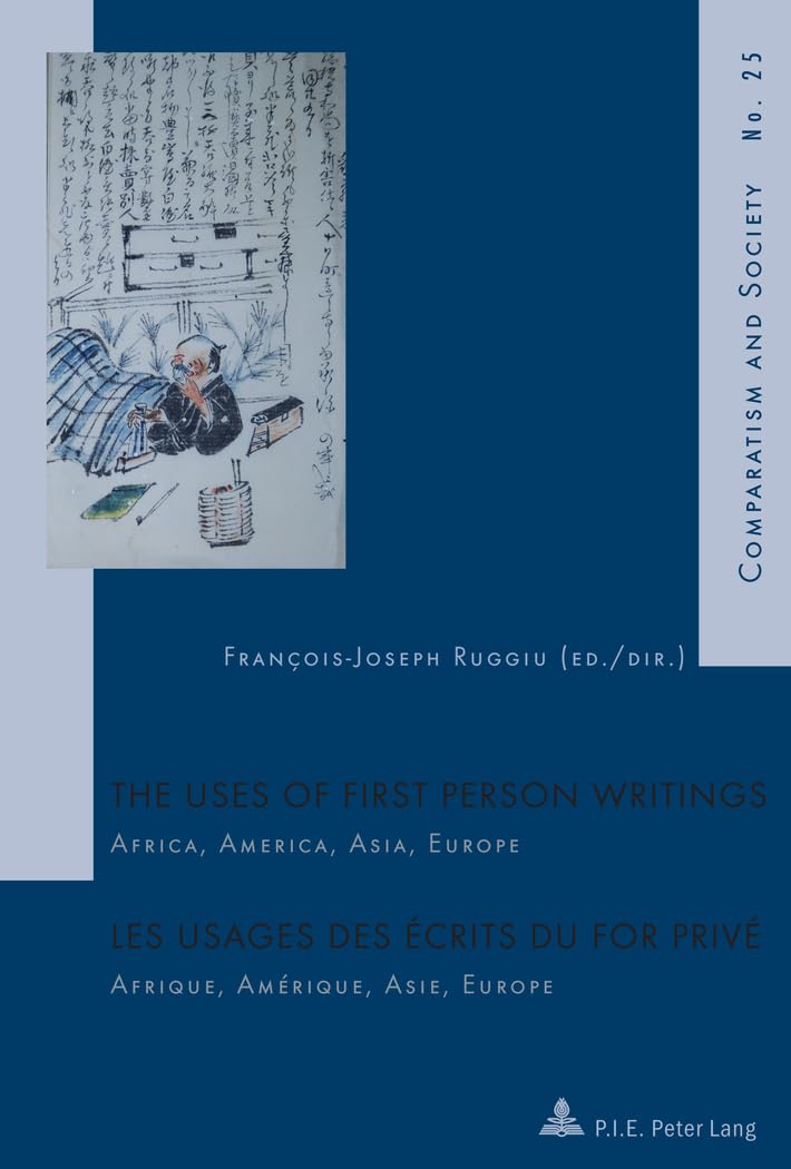 The Uses of First Person Writings Les usages des écrits du for privé: Africa, America, Asia, Europe Afrique, Amérique, Asie, Europe book