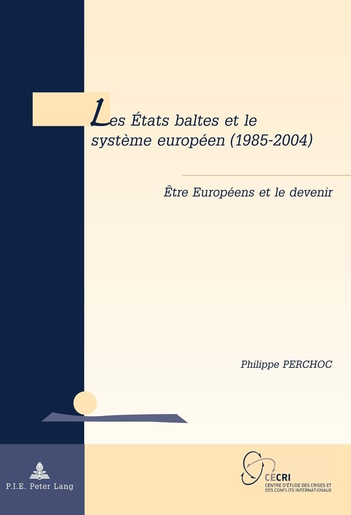 Les États baltes et le système européen (1985-2004): Être Européens et le devenir book