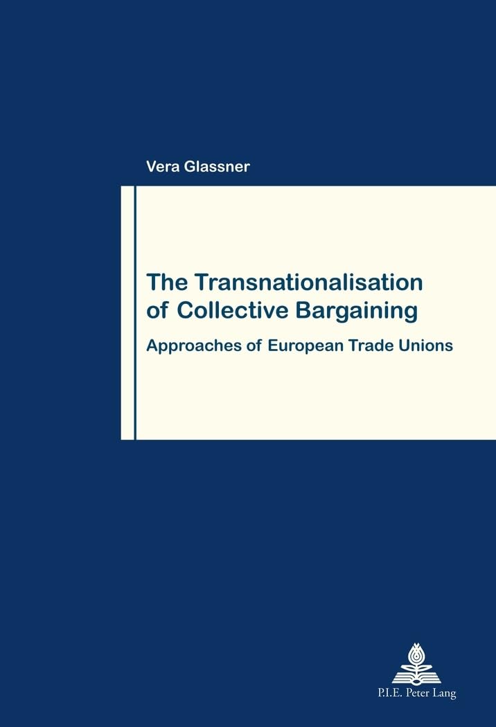 The Transnationalisation of Collective Bargaining: Approaches of European Trade Unions book