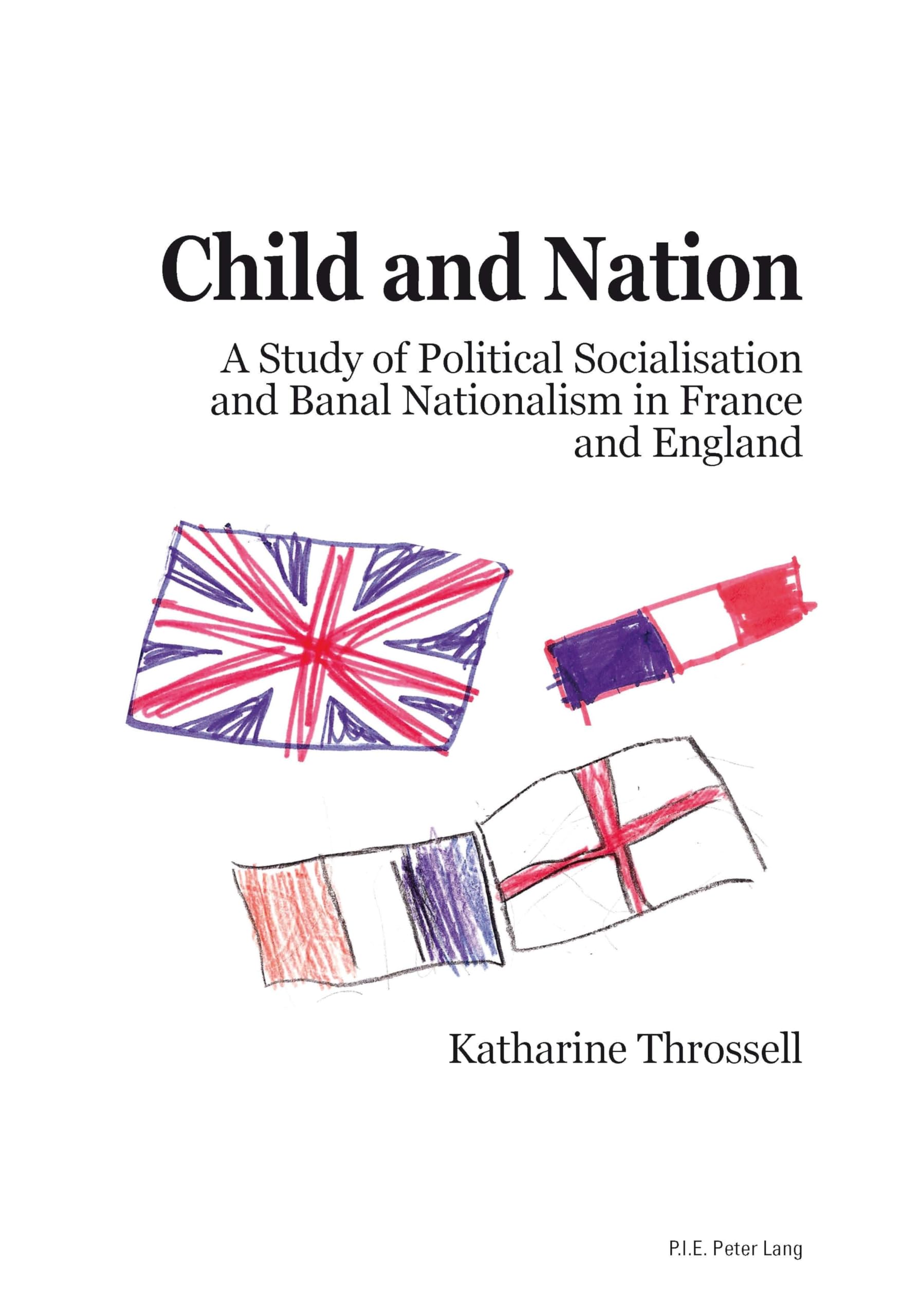 Child and Nation : A Study of Political Socialisation and Banal Nationalism in France and England book