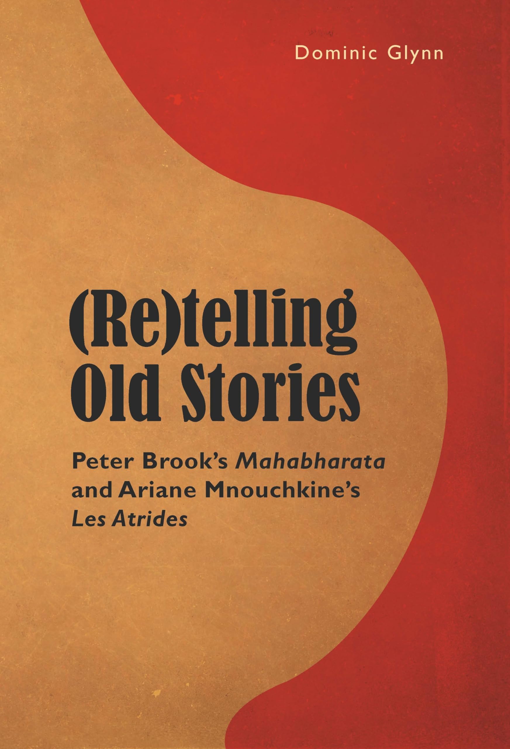 (Re)telling Old Stories : Peter Brook's Mahabharata I and Ariane Mnouchkine's "Les Atrides I " book