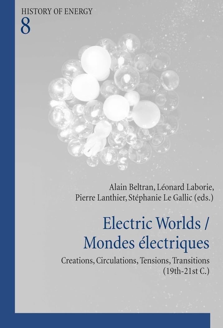 Electric Worlds Mondes électriques: Creations, Circulations, Tensions, Transitions (19th-21st C.) book