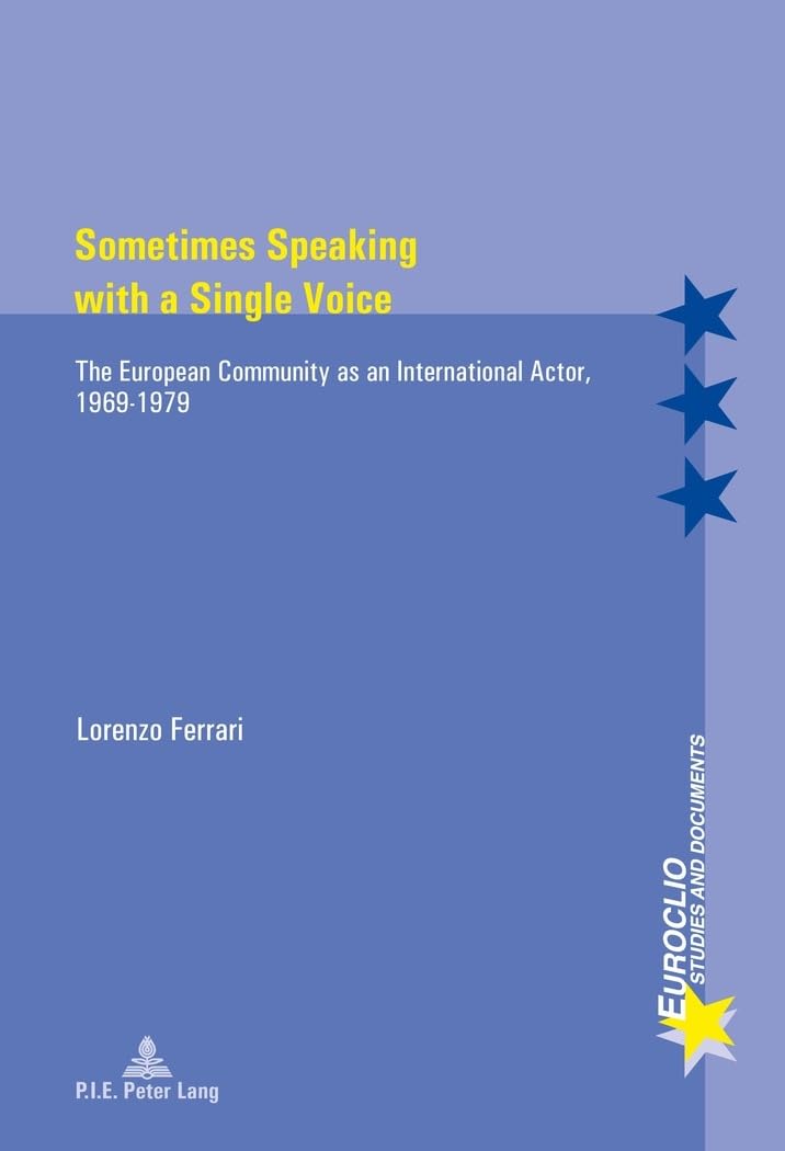 Sometimes Speaking with a Single Voice: The European Community as an International Actor, 1969-1979 book