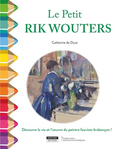 LE PETIT RIK WOUTERS: Découvre la vie et l'oeuvre du peintre fauviste brabançon ! Children's books
