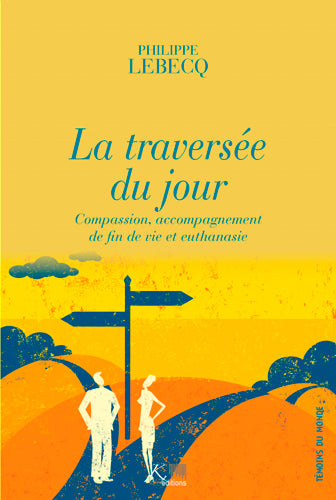 La traversée du jour : compassion, accompagnement de fin de vie et euthanasie book