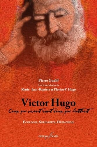 Victor Hugo : Ceux qui vivent sont ceux qui luttent : Écologie - Solidarité - Humanisme book
