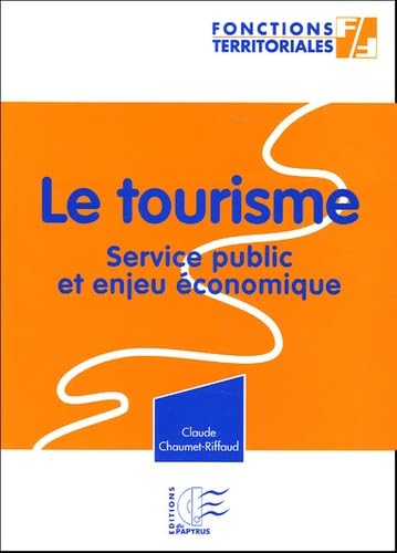 Le tourisme Service public et enjeu économique: En annexe : Le code du tourisme (Partie législative) - Edition 2005 Books