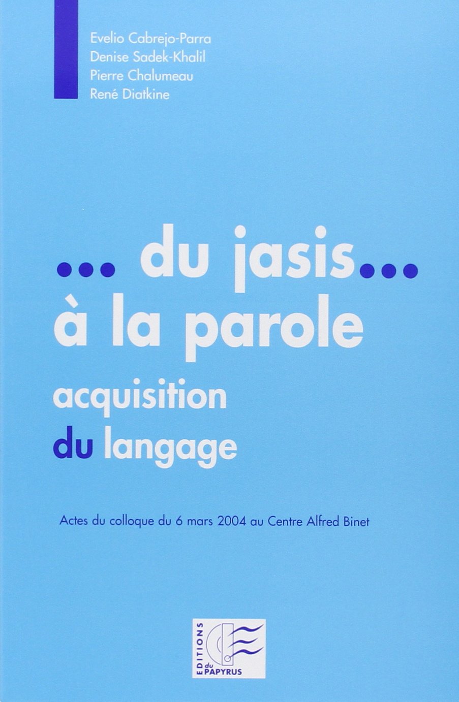 Du jasis à la parole : acquisition du langage : actes du colloque du 6 mars 2004 Books