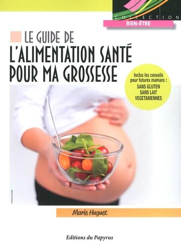 Le guide de l'alimentation santé pour ma grossesse: Inclus les conseils pour futures mamans : sans gluten - sans lait - végétariennes book