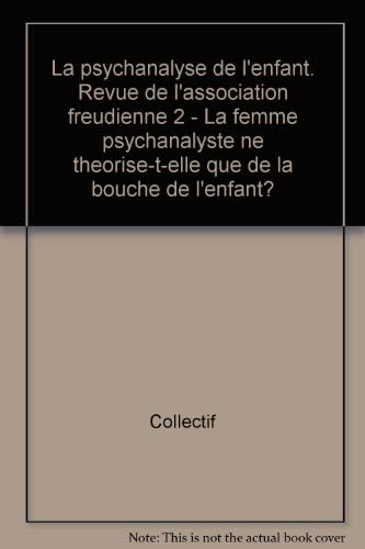 Psychanalyse de l'enfant (La), n° 2. La Femme psychanalyste ne théorise-t-elle que de la bouche de l'enfant ? book