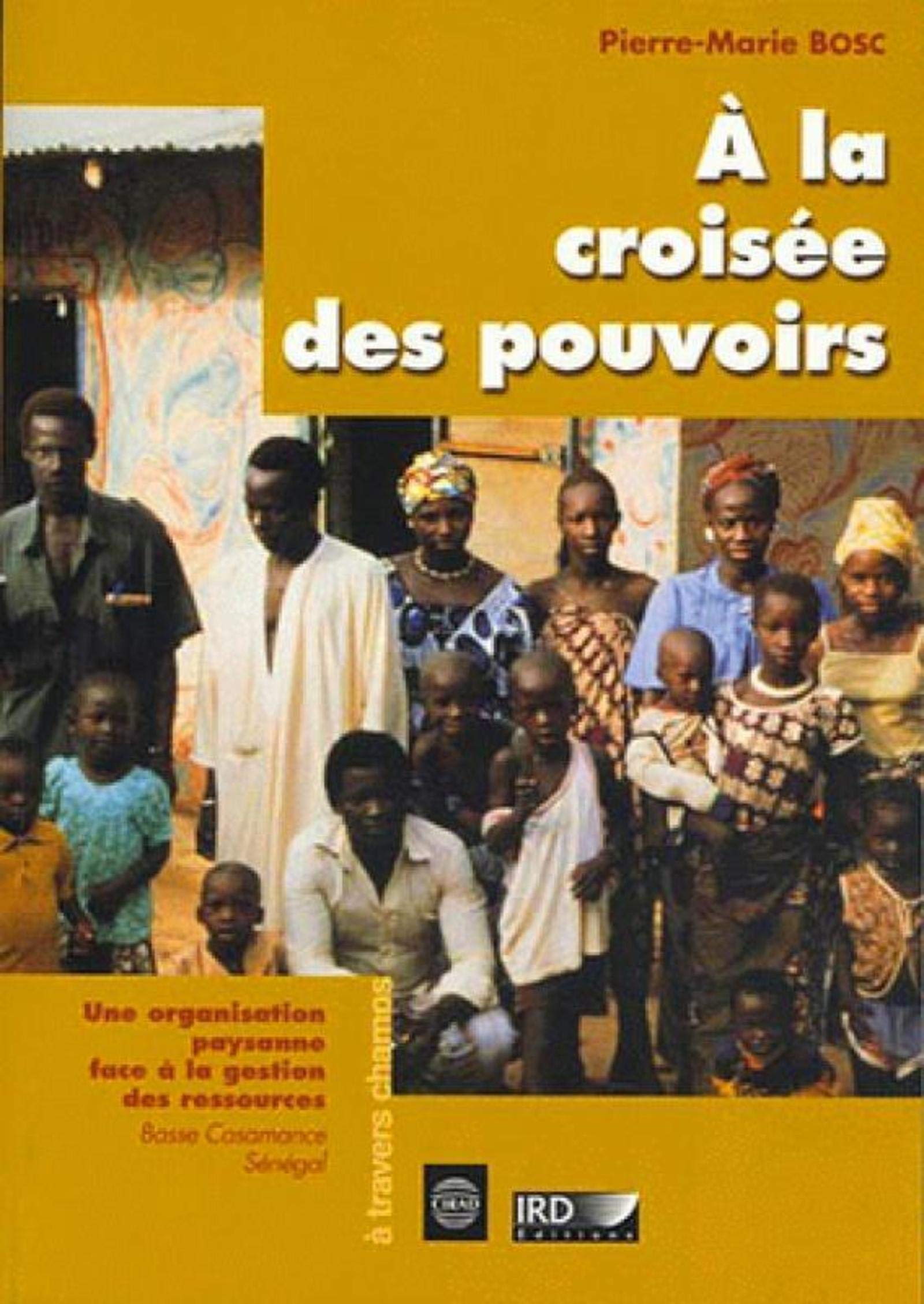 A la croisée des pouvoirs: Une organisation paysanne face à la gestion des ressources. Basse Casamance, Sénégal. book