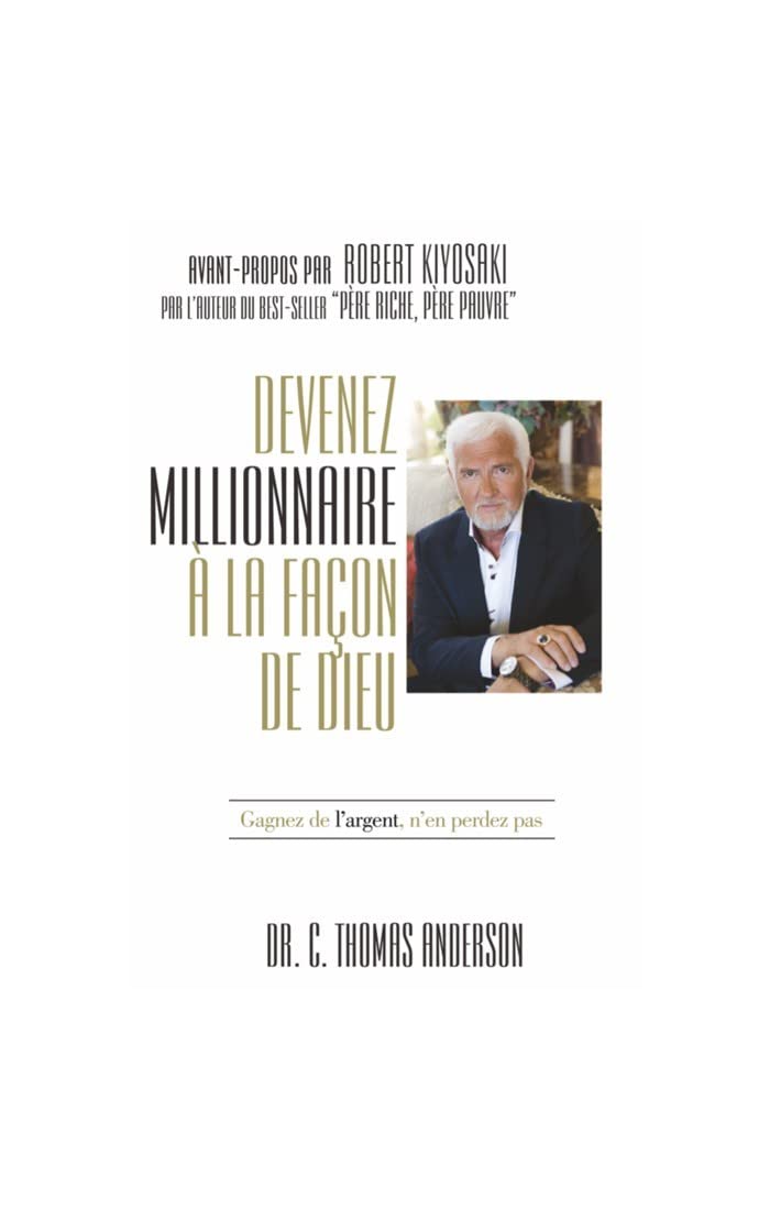 Devenir millionnaire à la façon de Dieu: Ne travaillez pas pour l'argent, faites travailler l'argent pour vous Books