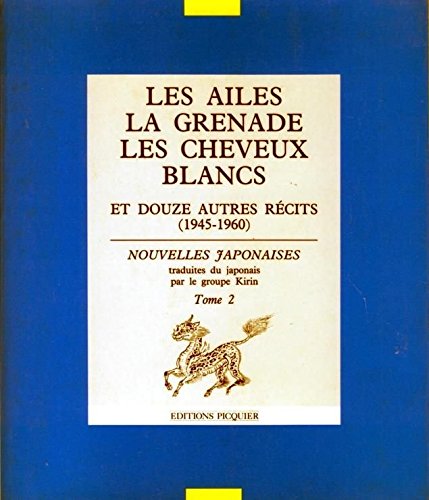 Les Ailes, la Grenade, les Cheveux blancs : Et douze autres récits 1945-1960 (Nouvelles Japonaises .) Books