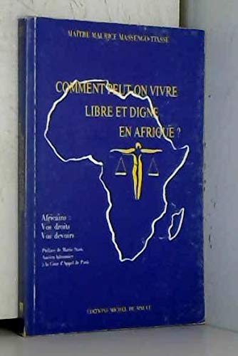 Comment peut-on vivre libre et digne en Afrique ? : Africains, vos droits et vos devoirs ! book