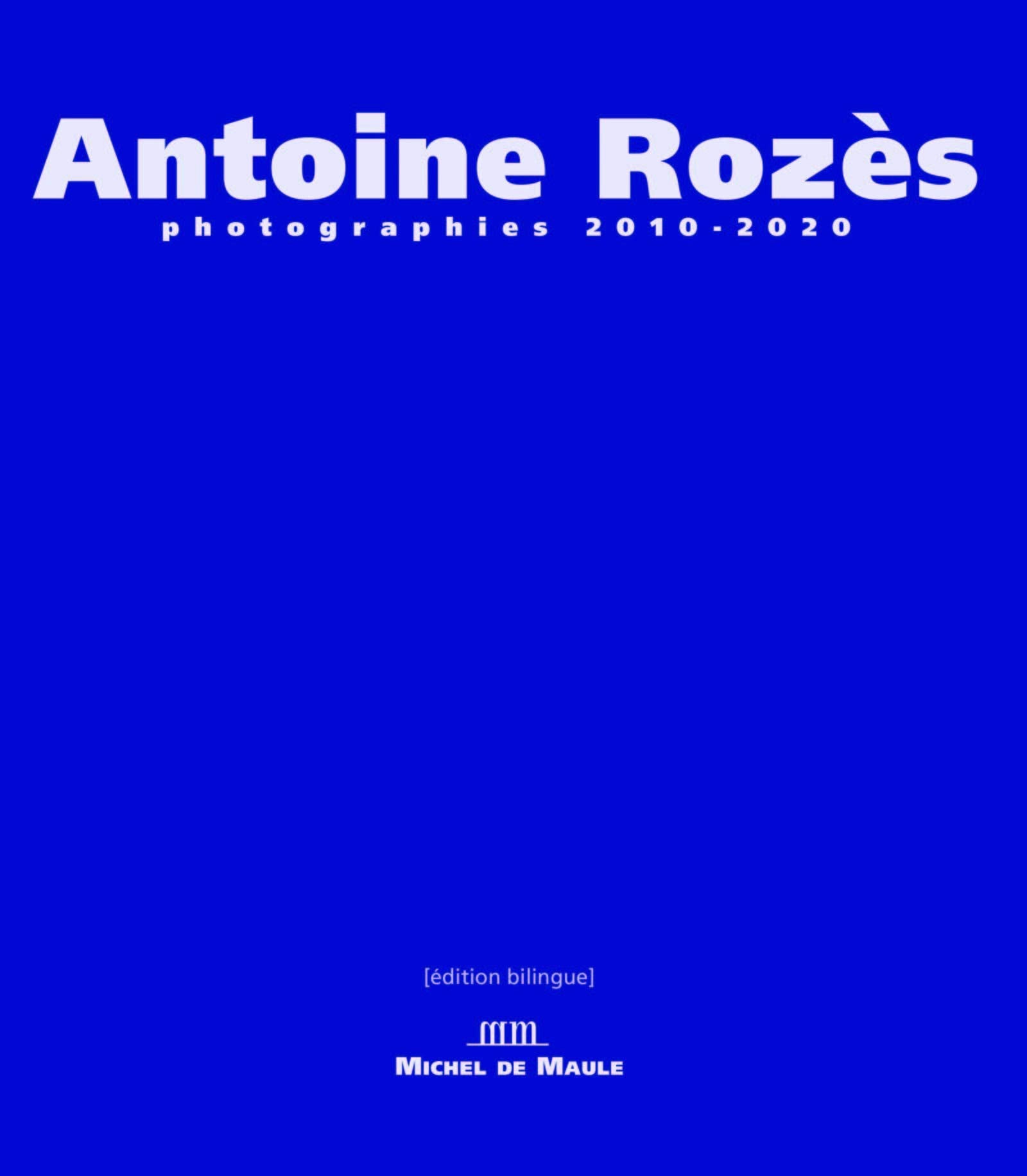 Antoine Rozès: Photographe 2010-2020. Edition bililngue Film, Art & Culture