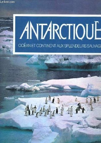 Antarctique, ocean et continent aux splendeurs sauvages book