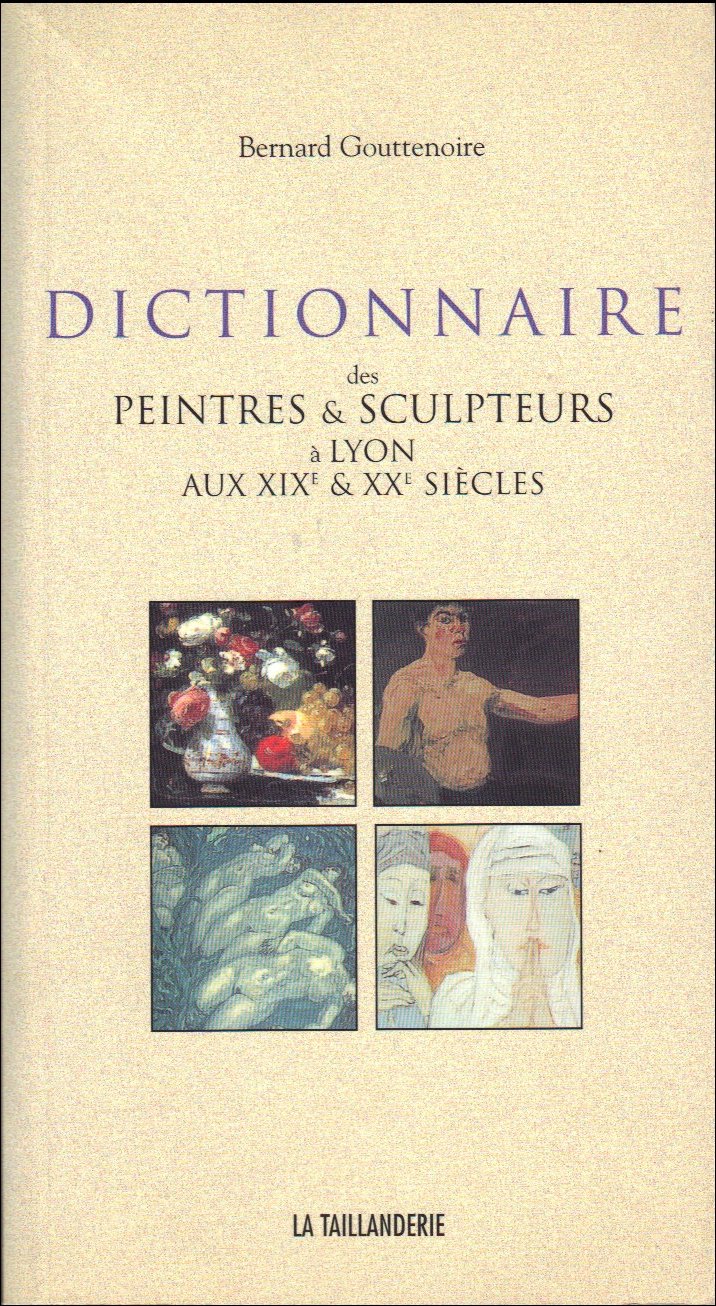 Dictionnaire des peintres et sculpteurs à Lyon aux XIXe et XXe siècles book