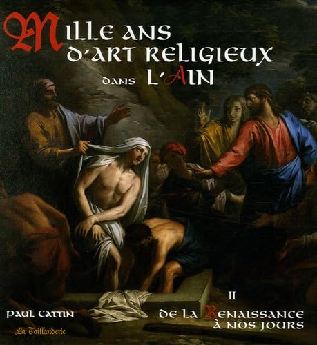 Mille ans d'Art religieux dans l'Ain: Tome 2, De la Renaissance à nos jours book