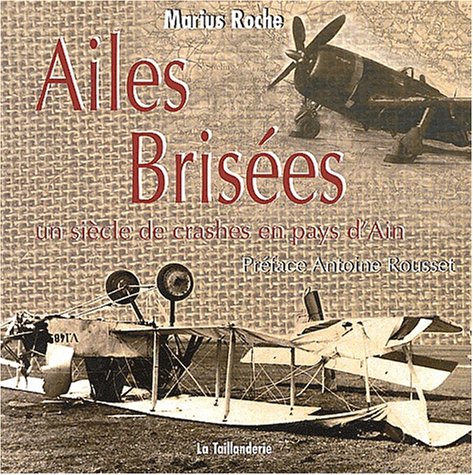 Ailes brisées.: Un siècle de crashes en pays d'Ain book