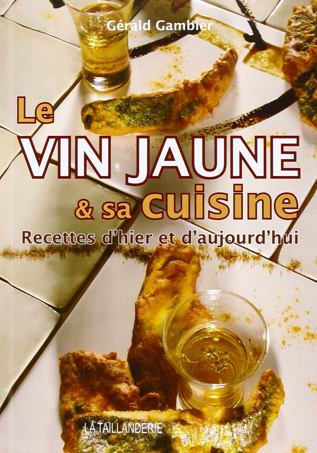 Le vin jaune et sa cuisine: Recettes d'hier et d'aujourd'hui book