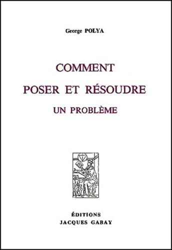 Comment Poser Et Resoudre Un Probleme. Mathematiques, Physique, Jeux, Philosophie book