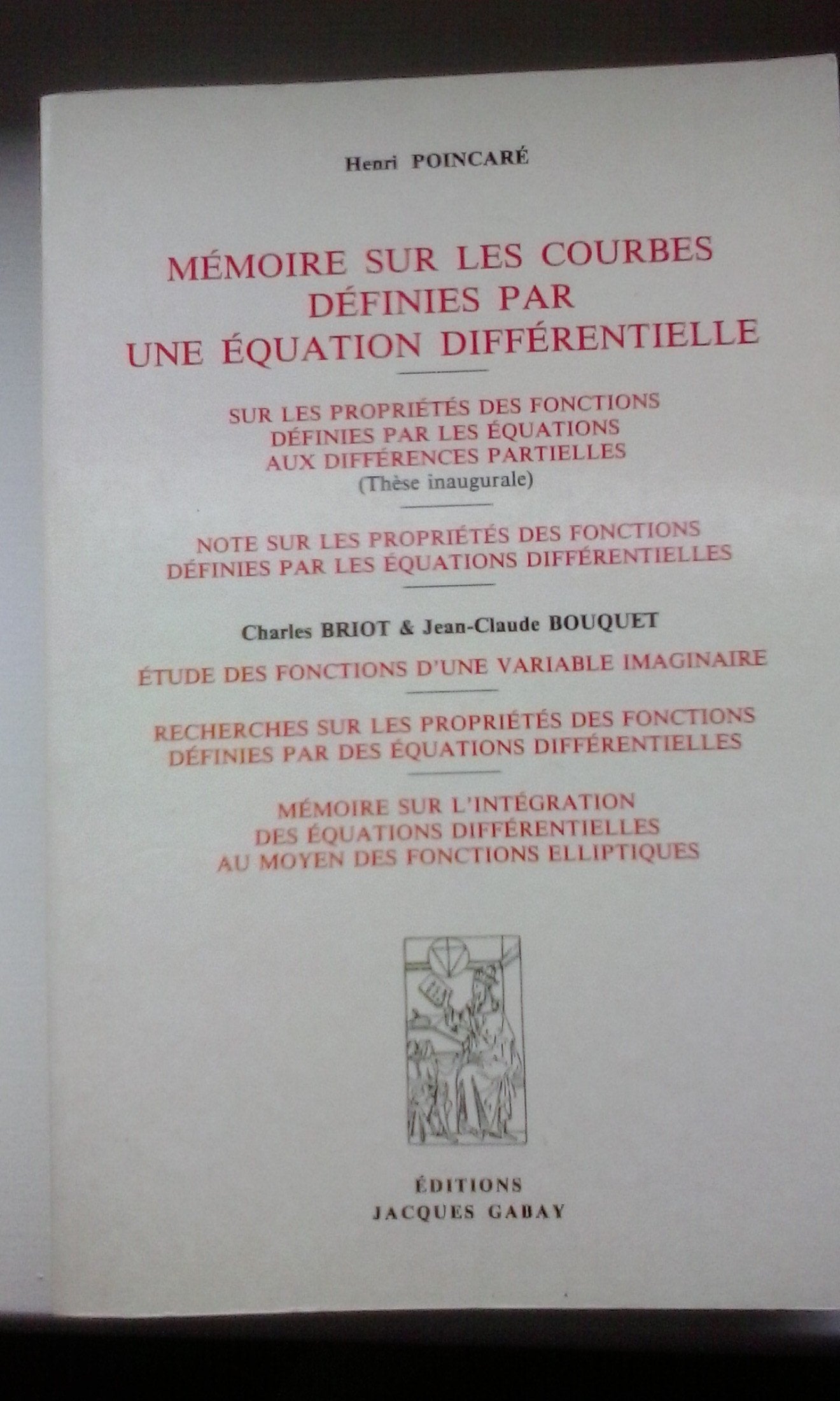 Mémoire sur les courbes définies par une équation différentielle. Sur les propriétés des fonctions définies par les équations aux différences partielles: Thèse inaugurale... book