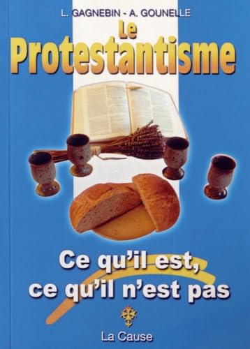 Le protestantisme: Ce qu'il est, ce qu'il n'est pas Books